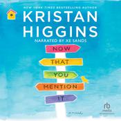 Now That You Mention It by  Kristan Higgins audiobook