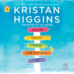 Now That You Mention It by Kristan Higgins audiobook