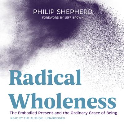 Radical Wholeness by Philip Shepherd audiobook
