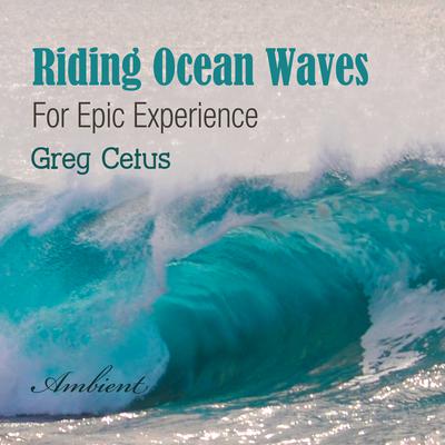 Riding Ocean Waves: For Epic Experience by Greg Cetus audiobook
