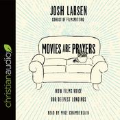 Movies Are Prayers by  Josh Larsen audiobook
