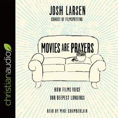 Movies Are Prayers by Josh Larsen audiobook