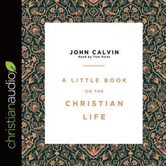 Little Book on the Christian Life by John Calvin audiobook
