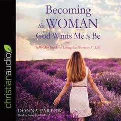 Becoming the Woman God Wants Me to Be by Donna Partow audiobook