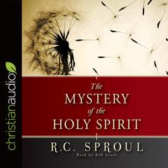 Mystery of the Holy Spirit by R. C. Sproul audiobook