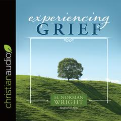 Experiencing Grief by H. Norman Wright audiobook