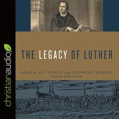 Legacy of Luther by R. C. Sproul audiobook