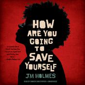 How Are You Going to Save Yourself by  J. M. Holmes audiobook