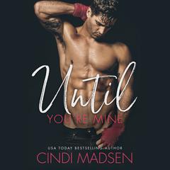 Until You're Mine by Cindi Madsen audiobook