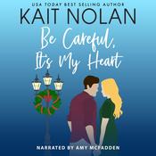 Be Careful, It's My Heart by  Kait Nolan audiobook