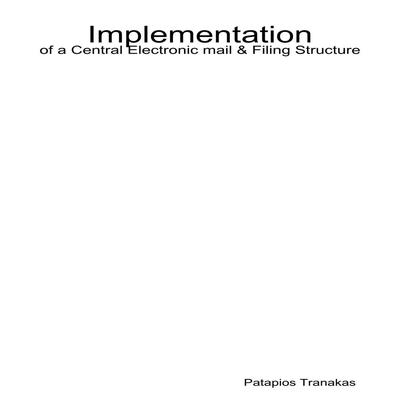 Implementation of a Central Electronic mail & Filing Structure by Patapios Tranakas audiobook