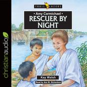 Amy Carmichael: Rescuer By Night by  Kay Walsh audiobook