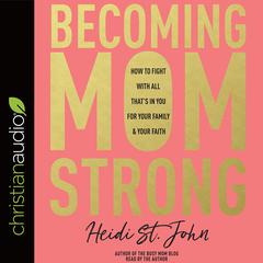 Becoming MomStrong by Heidi St. John audiobook