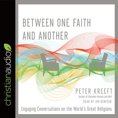 Between One Faith and Another by Peter Kreeft audiobook