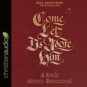 Come, Let Us Adore Him by  Paul David Tripp audiobook