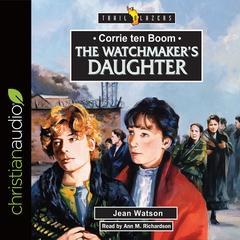 Corrie Ten Boom: The Watchmaker's Daughter by Jean Watson audiobook