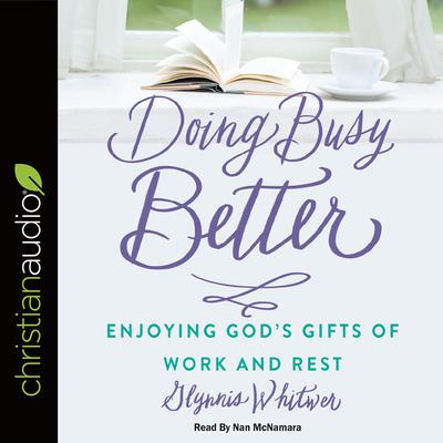 Doing Busy Better by Glynnis Whitwer audiobook