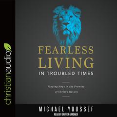 Fearless Living in Troubled Times by Michael Youssef audiobook