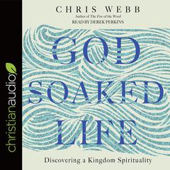 God-Soaked Life by Chris Webb audiobook
