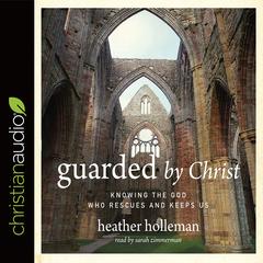 Guarded by Christ by Heather Holleman audiobook
