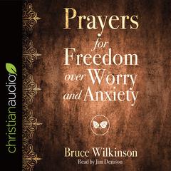 Prayers for Freedom over Worry and Anxiety by Bruce Wilkinson audiobook