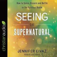 Seeing the Supernatural by Jennifer Eivaz audiobook