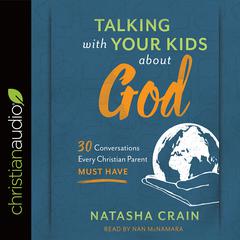 Talking with Your Kids about God by Natasha Crain audiobook