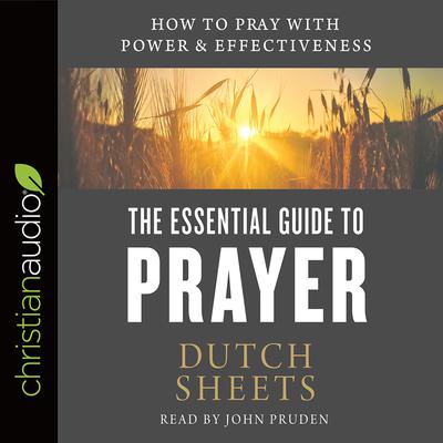 Essential Guide to Prayer by Dutch Sheets audiobook