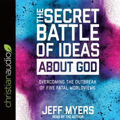 Secret Battle of Ideas about God by Jeff Myers audiobook