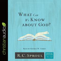 What Can We Know about God? by R. C. Sproul audiobook