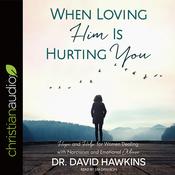 When Loving Him Is Hurting You by  Dr. David Hawkins audiobook