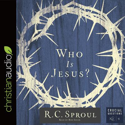 Who Is Jesus? by R. C. Sproul audiobook