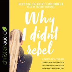 Why I Didn't Rebel by Rebecca Gregoire Lindenbach audiobook