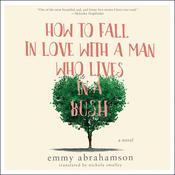 How to Fall In Love with a Man Who Lives in a Bush by  Emmy Abrahamson audiobook