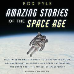 Amazing Stories of the Space Age by Rod Pyle audiobook
