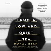 From a Low and Quiet Sea by  Donal Ryan audiobook