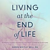 Living at the End of Life by  Karen Whitley Bell RN audiobook