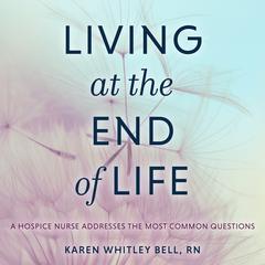 Living at the End of Life by Karen Whitley Bell audiobook