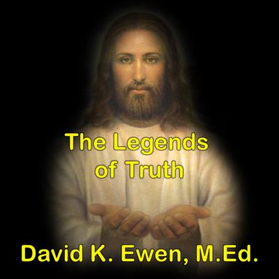 The Legends of Truth by David K. Ewen audiobook