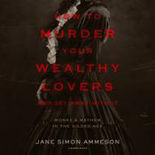 How to Murder Your Wealthy Lovers and Get Away with It by  Jane Simon Ammeson audiobook