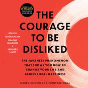 The Courage to Be Disliked by  Ichiro Kishimi audiobook