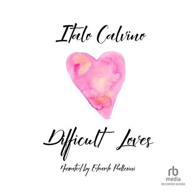 Difficult Loves by Italo Calvino audiobook