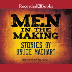 Men in the Making by Bruce Machart audiobook
