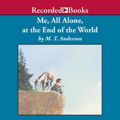 Me, All Alone, at the End of the World by  M. T. Anderson audiobook