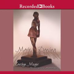 Marie, Dancing by Carolyn Meyer audiobook