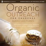 Organic Outreach for Churches: Audio Lectures by  Kevin G. Harney audiobook