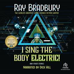 I Sing the Body Electric! by Ray Bradbury audiobook
