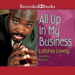 All Up in My Business by Lutishia Lovely audiobook