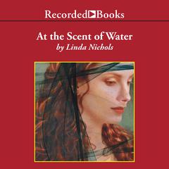 At the Scent of Water by Linda Nichols audiobook