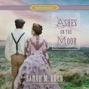 Ashes on the Moor by  Sarah M. Eden audiobook